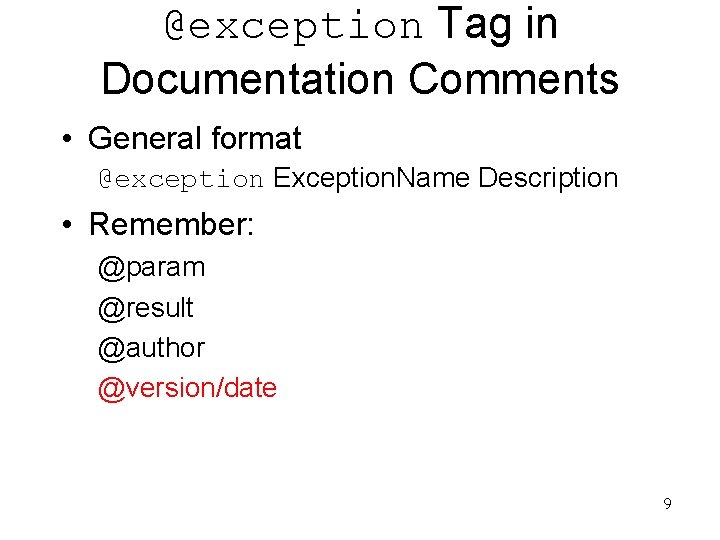 @exception Tag in Documentation Comments • General format @exception Exception. Name Description • Remember: