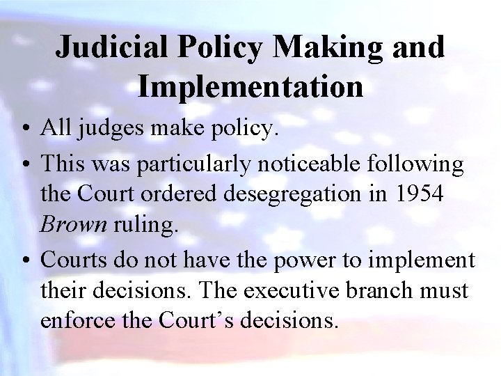 Judicial Policy Making and Implementation • All judges make policy. • This was particularly