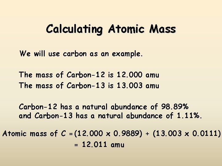 Calculating Atomic Mass We will use carbon as an example. The mass of Carbon-12