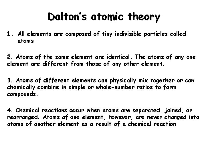 Dalton’s atomic theory 1. All elements are composed of tiny indivisible particles called atoms