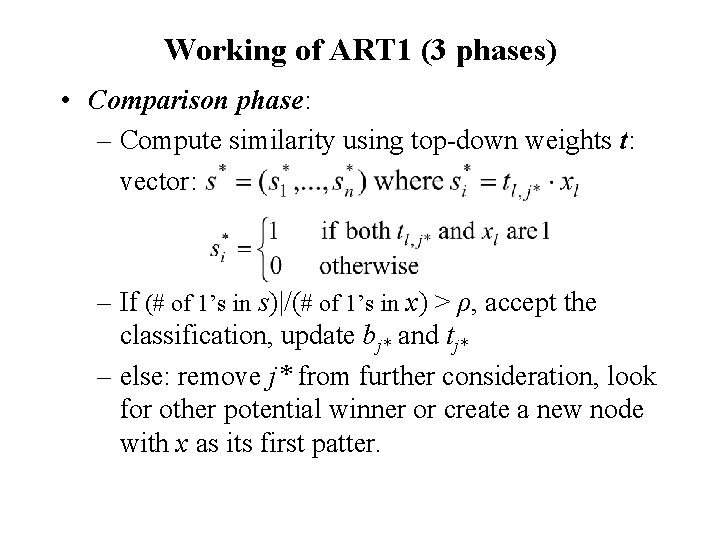 Working of ART 1 (3 phases) • Comparison phase: – Compute similarity using top-down