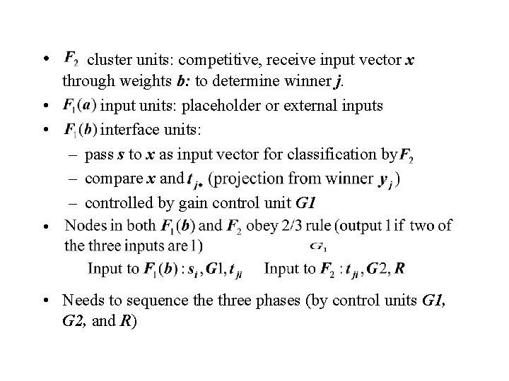  • cluster units: competitive, receive input vector x through weights b: to determine