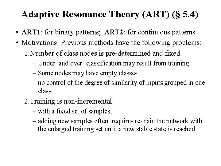 Adaptive Resonance Theory (ART) (§ 5. 4) • ART 1: for binary patterns; ART
