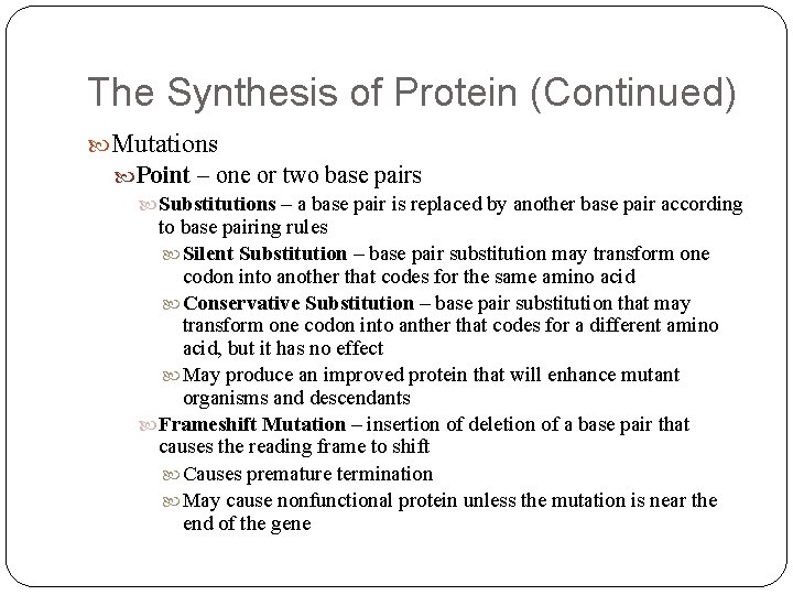 The Synthesis of Protein (Continued) Mutations Point – one or two base pairs Substitutions