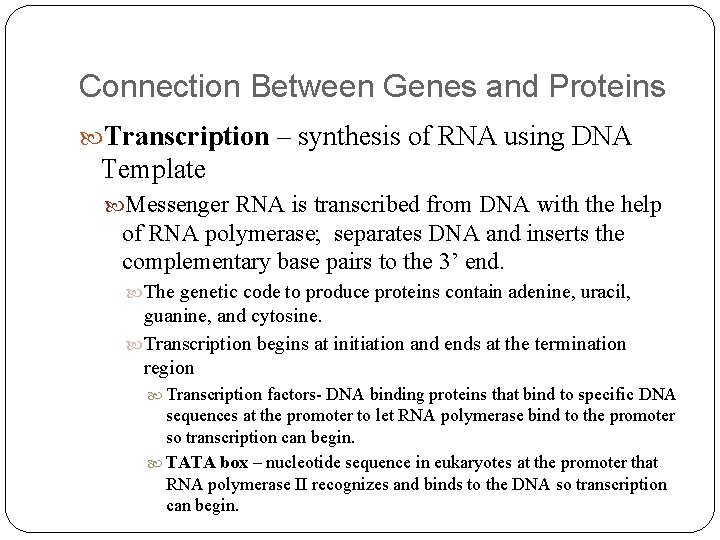 Connection Between Genes and Proteins Transcription – synthesis of RNA using DNA Template Messenger