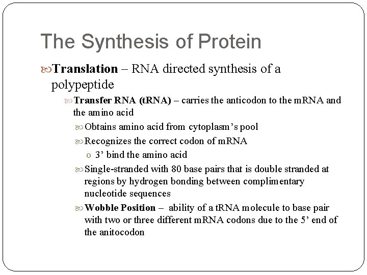 The Synthesis of Protein Translation – RNA directed synthesis of a polypeptide Transfer RNA