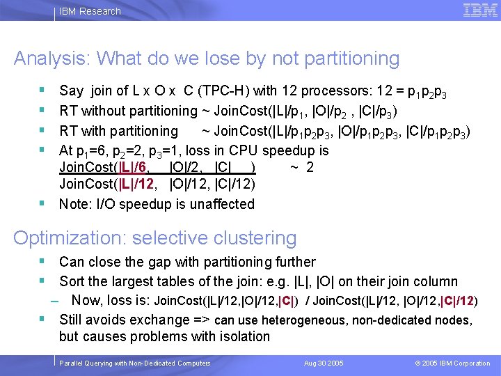 IBM Research Analysis: What do we lose by not partitioning § § Say join