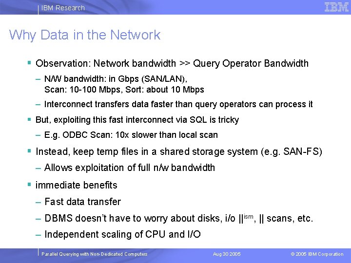 IBM Research Why Data in the Network § Observation: Network bandwidth >> Query Operator