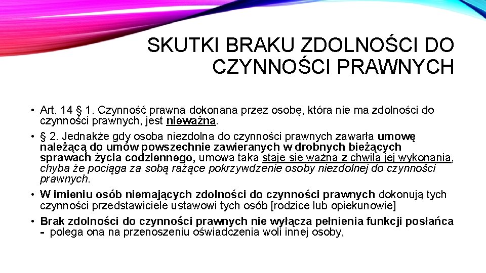 SKUTKI BRAKU ZDOLNOŚCI DO CZYNNOŚCI PRAWNYCH • Art. 14 § 1. Czynność prawna dokonana