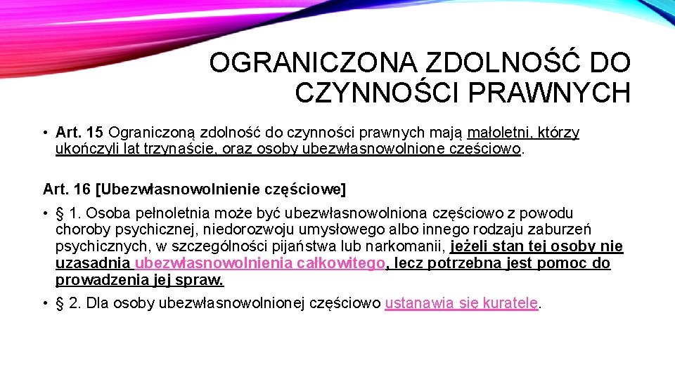 OGRANICZONA ZDOLNOŚĆ DO CZYNNOŚCI PRAWNYCH • Art. 15 Ograniczoną zdolność do czynności prawnych mają