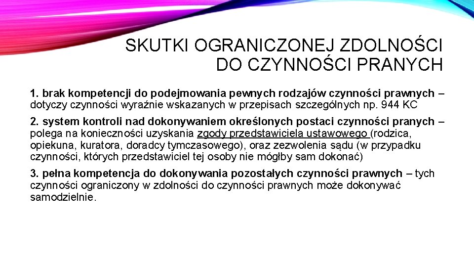 SKUTKI OGRANICZONEJ ZDOLNOŚCI DO CZYNNOŚCI PRANYCH 1. brak kompetencji do podejmowania pewnych rodzajów czynności