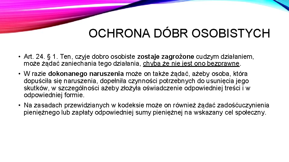 OCHRONA DÓBR OSOBISTYCH • Art. 24. § 1. Ten, czyje dobro osobiste zostaje zagrożone