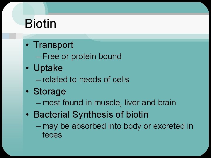 Biotin • Transport – Free or protein bound • Uptake – related to needs