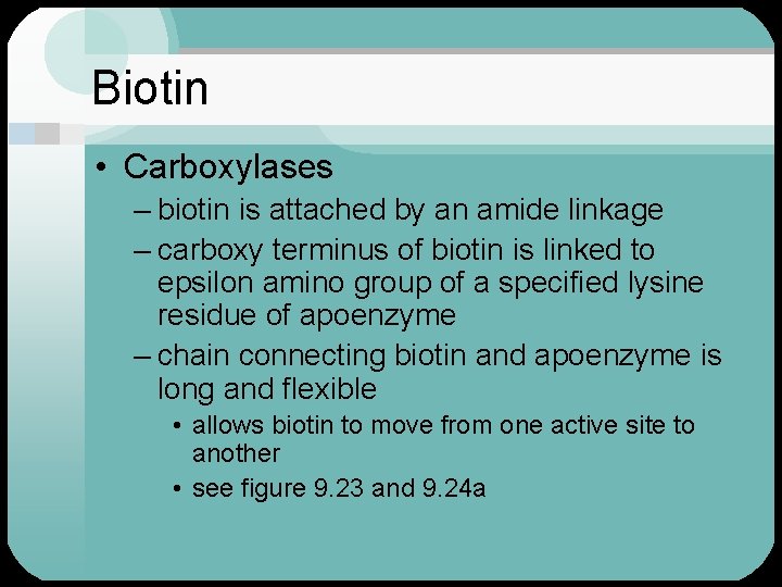 Biotin • Carboxylases – biotin is attached by an amide linkage – carboxy terminus