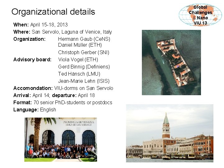 Organizational details When: April 15 -18, 2013 Where: San Servolo, Laguna of Venice, Italy