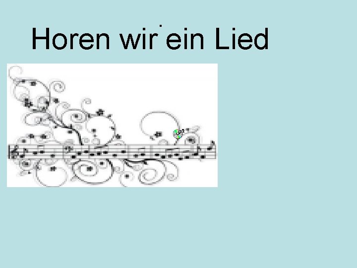 . Horen wir ein Lied 