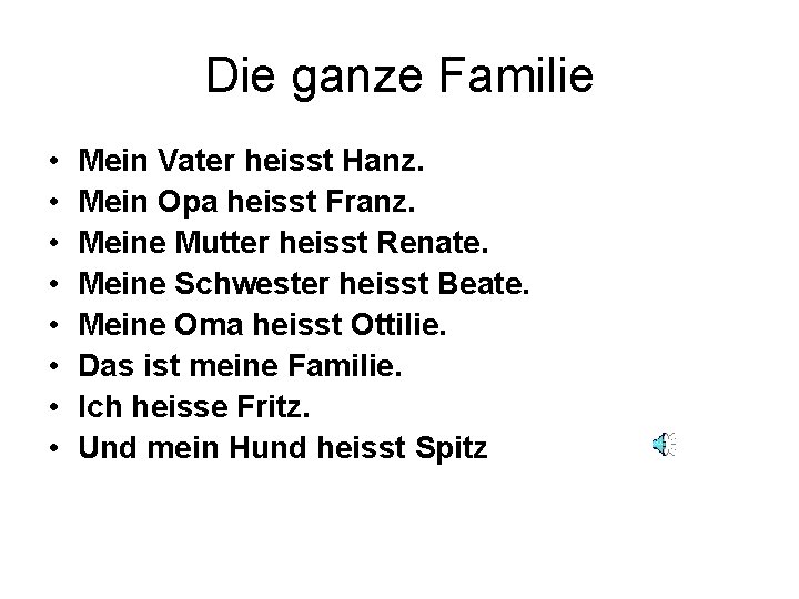 Die ganze Familie • • Mein Vater heisst Hanz. Mein Opa heisst Franz. Meine