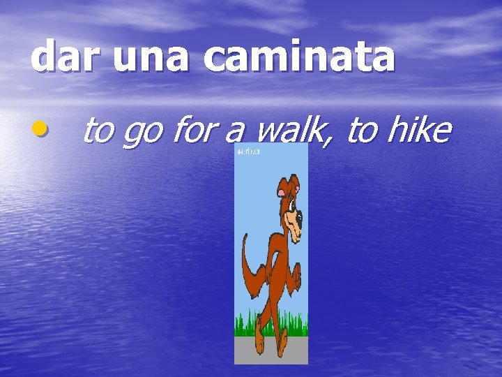 dar una caminata • to go for a walk, to hike 