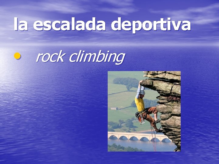 la escalada deportiva • rock climbing 