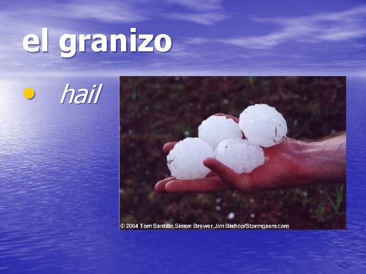 el granizo • hail 