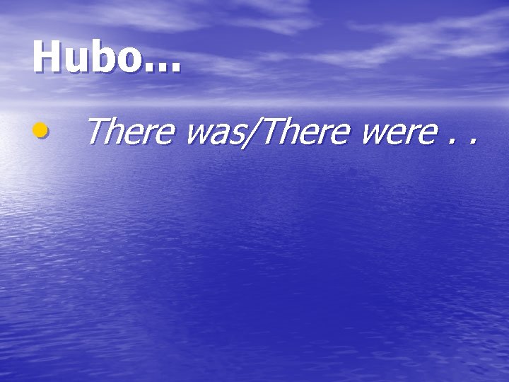 Hubo. . . • There was/There were. . 