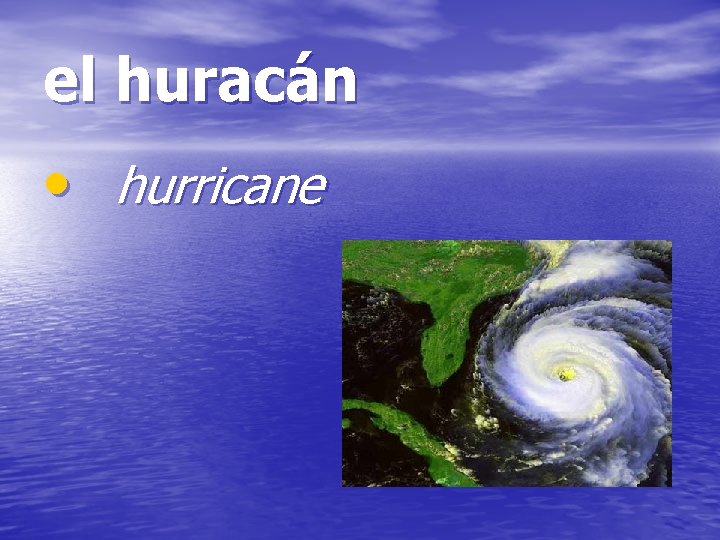 el huracán • hurricane 