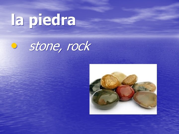 la piedra • stone, rock 