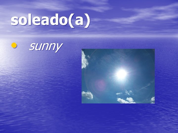 soleado(a) • sunny 