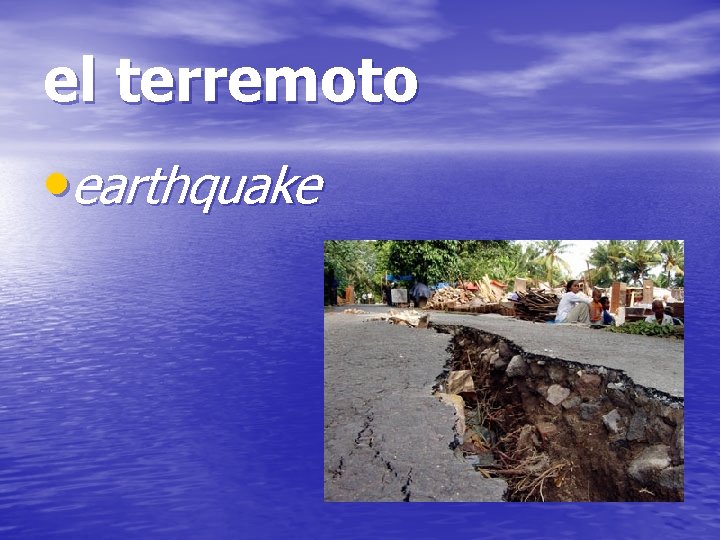 el terremoto • earthquake 