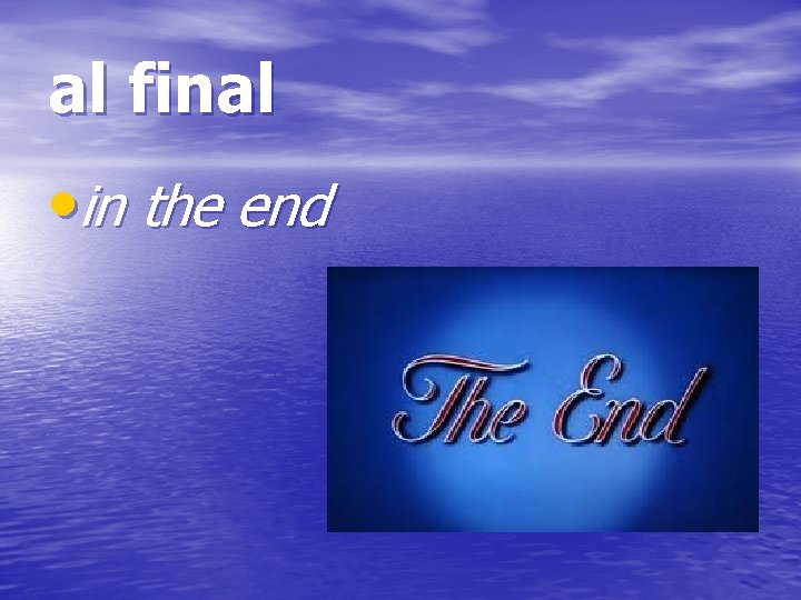 al final • in the end 