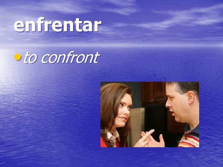 enfrentar • to confront 