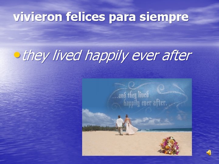 vivieron felices para siempre • they lived happily ever after 