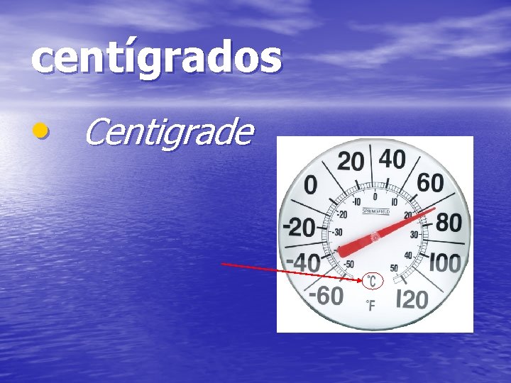 centígrados • Centigrade 