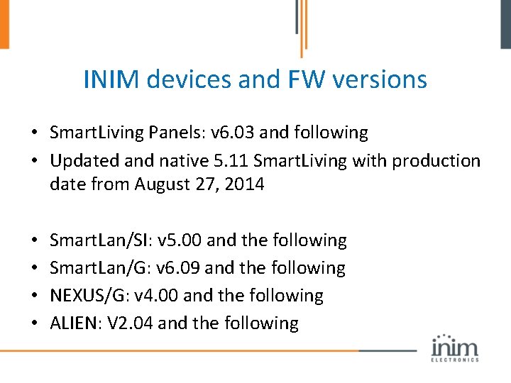 INIM devices and FW versions • Smart. Living Panels: v 6. 03 and following