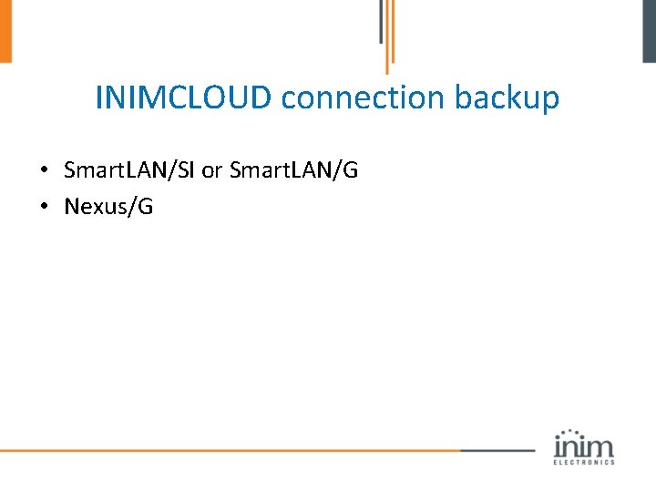 INIMCLOUD connection backup • Smart. LAN/SI or Smart. LAN/G • Nexus/G 