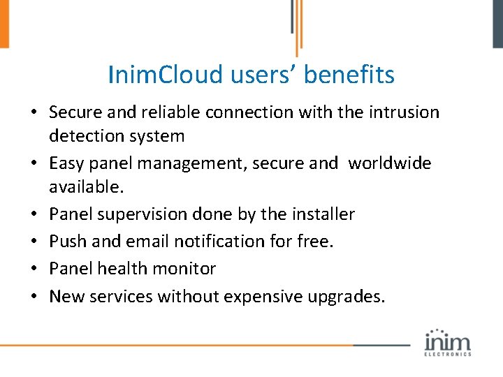 Inim. Cloud users’ benefits • Secure and reliable connection with the intrusion detection system