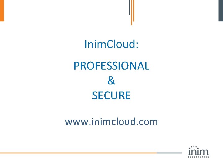 Inim. Cloud: PROFESSIONAL & SECURE www. inimcloud. com 
