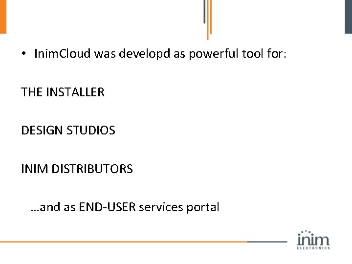  • Inim. Cloud was developd as powerful tool for: THE INSTALLER DESIGN STUDIOS