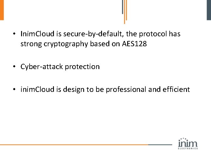  • Inim. Cloud is secure-by-default, the protocol has strong cryptography based on AES