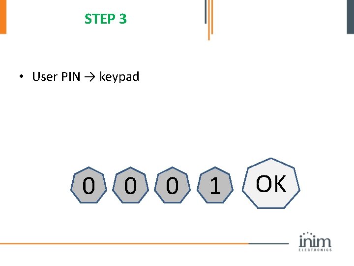 STEP 3 • User PIN → keypad 0 0 0 1 OK 