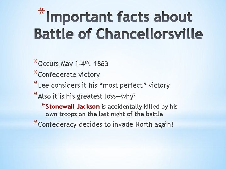 * *Occurs May 1 -4 th, 1863 *Confederate victory *Lee considers it his “most