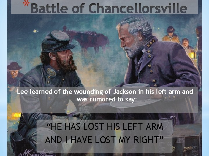 * Lee learned of the wounding of Jackson in his left arm and was