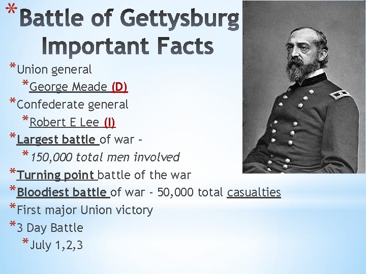 * *Union general *George Meade (D) *Confederate general *Robert E Lee (I) *Largest battle