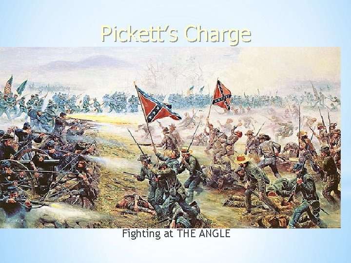 Pickett’s Charge * Fighting at THE ANGLE 