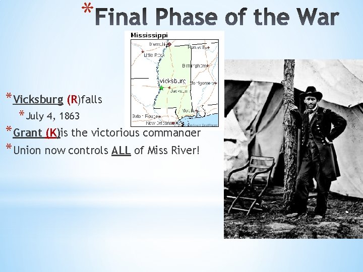 * *Vicksburg (R)falls * July 4, 1863 *Grant (K)is the victorious commander *Union now