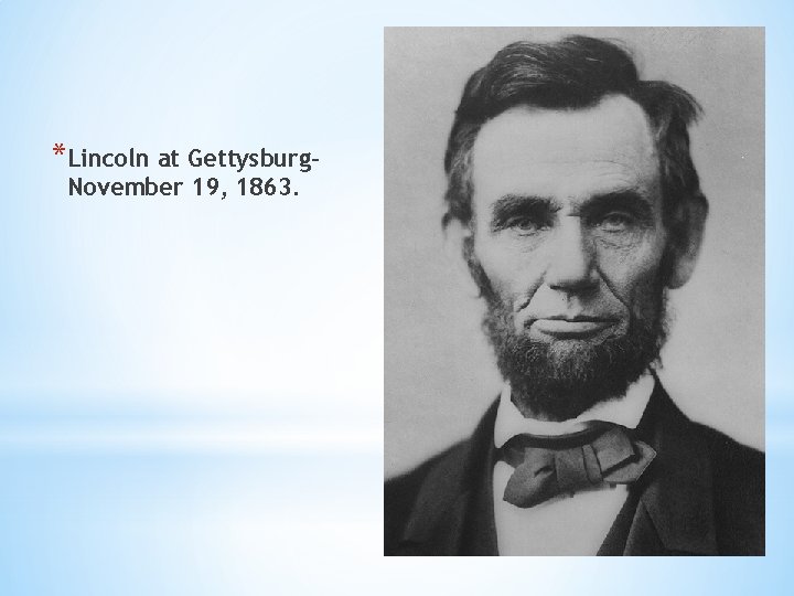 *Lincoln at Gettysburg. November 19, 1863. 