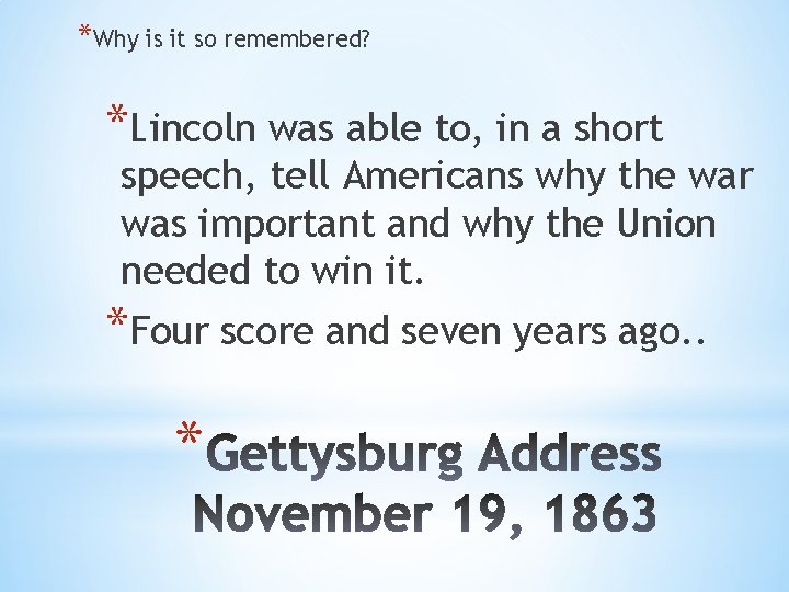 *Why is it so remembered? *Lincoln was able to, in a short speech, tell