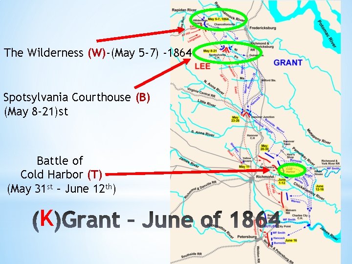 The Wilderness (W)-(May 5 -7) -1864 Spotsylvania Courthouse (B) (May 8 -21)st Battle of