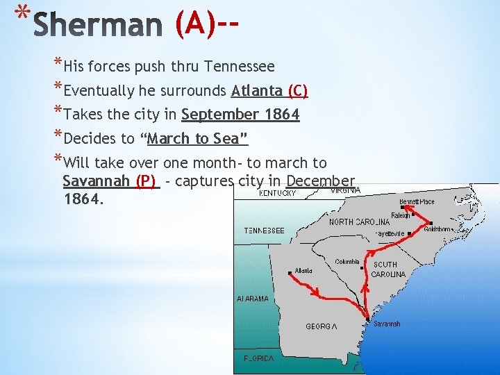 * (A)-*His forces push thru Tennessee *Eventually he surrounds Atlanta (C) *Takes the city