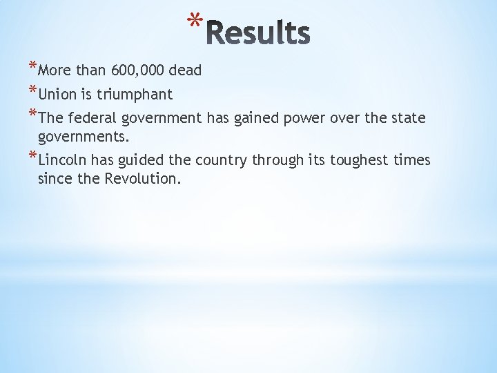 * *More than 600, 000 dead *Union is triumphant *The federal government has gained